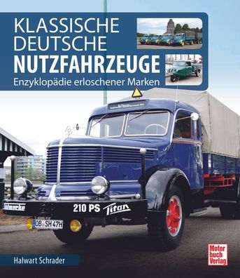 Klassische Deutsche Nutzfahrzeuge – Enzyklopädie erloschener Marken