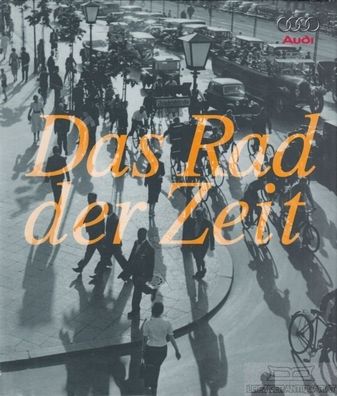 Das Rad der Zeit Die Geschichte der Audi AG, DKW, Horch, NSU Wanderer, Auto, Oldtimer