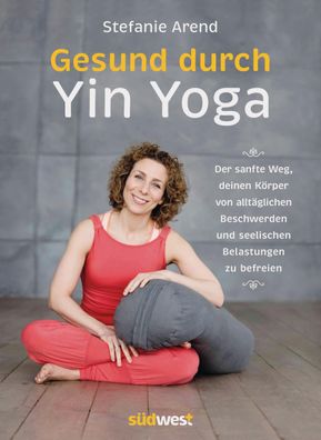 Gesund durch Yin Yoga, Stefanie Arend