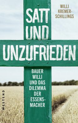 Satt und unzufrieden: Bauer Willi und das Dilemma der Essensmacher, Willi K ...