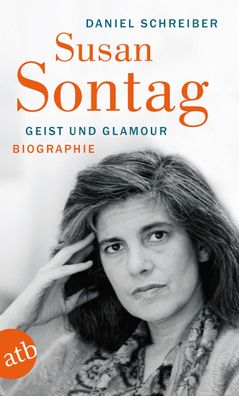 Susan Sontag. Geist und Glamour Biographie Daniel Schreiber Aufbau