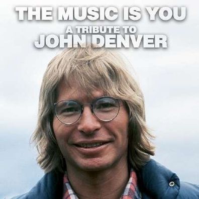 The Music Is YouA Tribute To John Denver