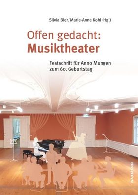 Offen gedacht: Musiktheater: Festschrift f?r Anno Mungen zum 60. Geburtstag ...