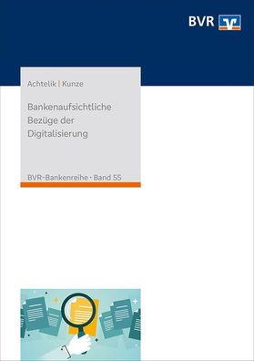 Bankenaufsichtliche Bez?ge der Digitalisierung (BVR-Bankenreihe), Olaf Acht ...