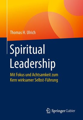 Spiritual Leadership: Mit Fokus und Achtsamkeit zum Kern wirksamer Selbst-F ...