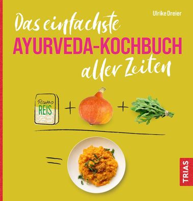 Das einfachste Ayurveda-Kochbuch aller Zeiten, Ulrike Dreier