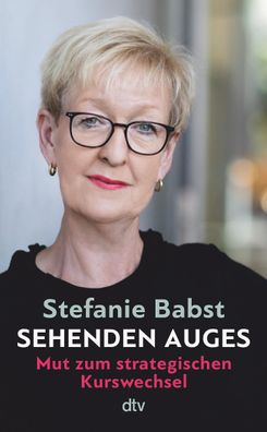 Sehenden Auges: Mut zum strategischen Kurswechsel, Stefanie Babst