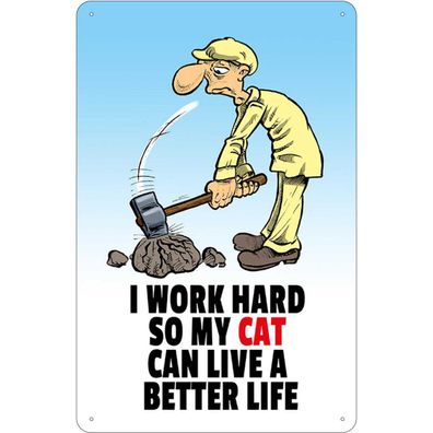 Blechschild 20x30 cm - I work hard my cat have better life