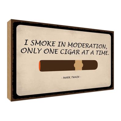 Holzschild 20x30 cm - I Smoke In Moderation Only Cigar