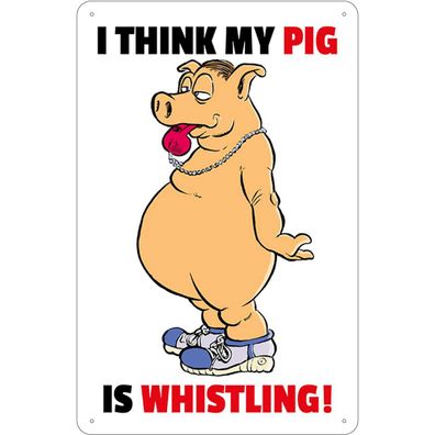 Blechschild 20x30 cm - I think my pig's whistling Schwein