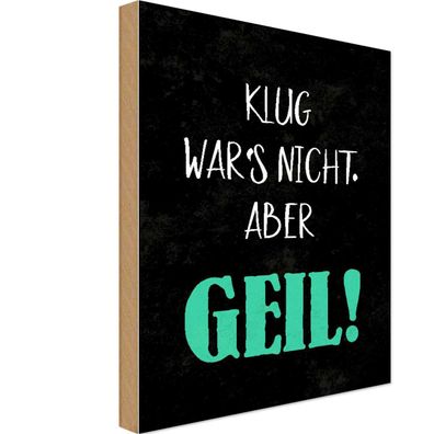 Holzschild 20x30 cm - Klug War Nicht Aber Geil