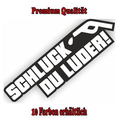 Schluck du Luder Fun Auto Aufkleber Sticker Tuning Styling Fun Bike Wunschfarbe (049)