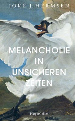 Melancholie in unsicheren Zeiten Joke J. Hermsen