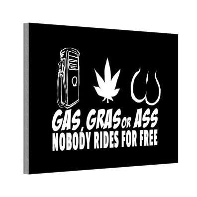 Holzschild 18x12 cm - Gas gras ass nobody rides for free
