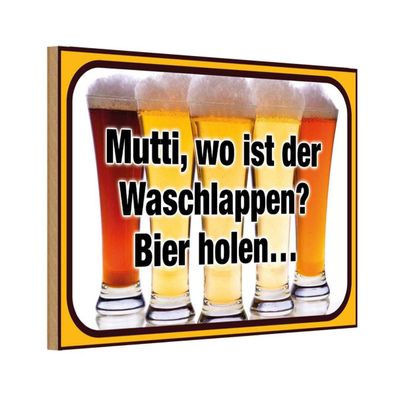 Holzschild 20x30 cm - Bier Mutti wo Waschlappen Bier holen