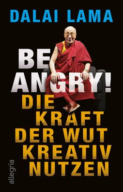 Be Angry! Die Kraft der Wut kreativ nutzen Dalai Lama XIV.