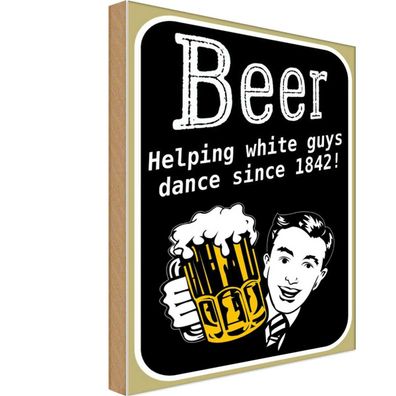 Holzschild 18x12 cm - Beer helping whi8te guys dance
