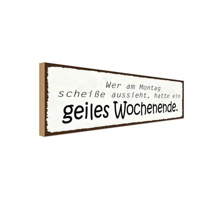 Holzschild 27x10 cm - geiles Wochenende Montag Scheiße