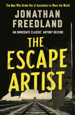 The Escape Artist: The Man Who Broke Out of Auschwitz to Warn the World, Jo ...