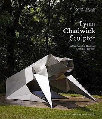 Lynn Chadwick Sculptor: With a Complete Illustrated Catalogue 1947-2003, De ...
