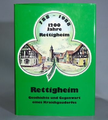 1200 Jahre Rettigheim 788-1988 Geschichte und Gegenwart eines Kraichgaudorfes Heimat