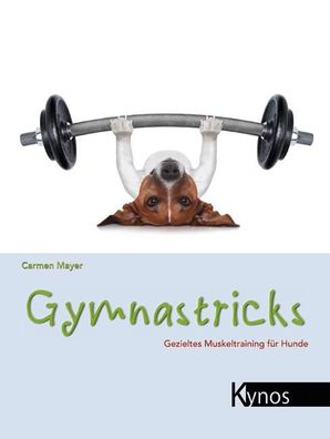 Gymnastricks Gezieltes Muskeltraining fuer Hunde Mayer, Carmen