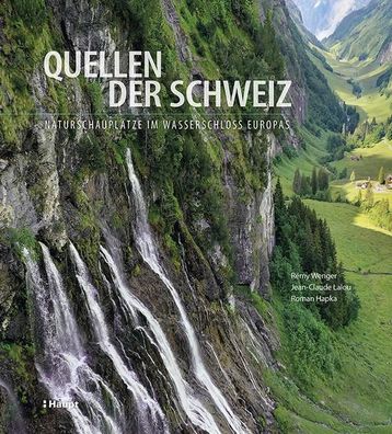 Quellen der Schweiz: Naturschaupl?tze im Wasserschloss Europas, R?my Wenger