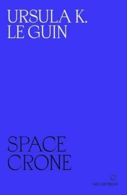 Space Crone, Ursula K. Le Guin