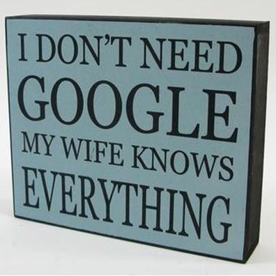 Schild Holz Spruch "I don't need google my wife knows everything" Frau witzig