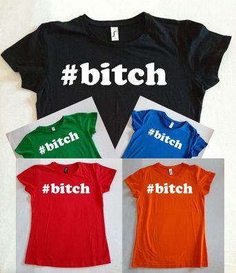 Bedrucktes Damen T-Shirt, Lustiger Spruch, Fun Shirt, #bitch , Spaß, Ironie,