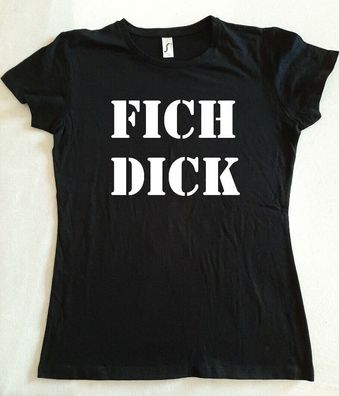 Bedrucktes Damen T-Shirt, Lustiger Spruch, Party, Fun, Ironie, Lustig, Fich Dick