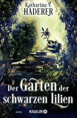 Der Garten der schwarzen Lilien: Roman, Katharina V. Haderer