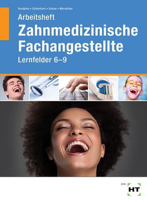 Arbeitsheft Zahnmedizinische Fachangestellte: Lernfelder 6 - 9, Stefan Kurb ...