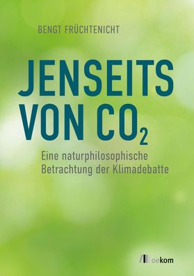 Jenseits von CO2: Eine naturphilosophische Betrachtung der Klimadebatte, Be ...