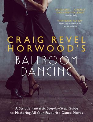 Craig Revel Horwood's Ballroom Dancing: A Strictly Fantastic Step-by-Step G ...