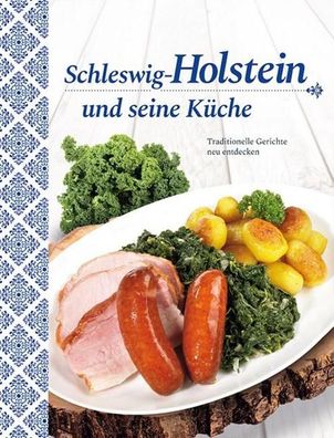 Schleswig-Holstein und seine K?che: Traditionelle Gerichte neu entdecken,