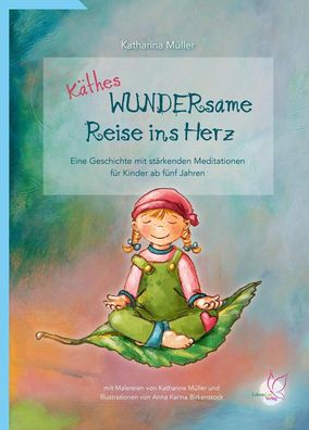 K?thes WUNDERsame Reise in Herz: Eine Geschichte mit st?rkenden Meditatione ...