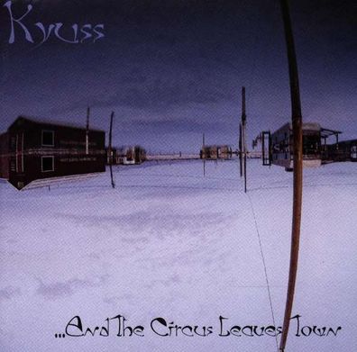 Kyuss: And The Circus Leaves Town - - (CD / #)