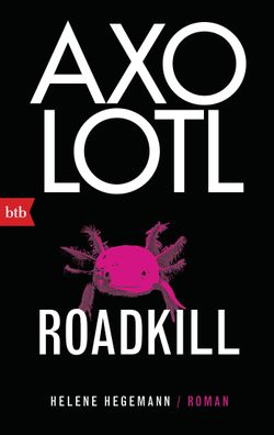 Axolotl Roadkill Roman Helene Hegemann btb