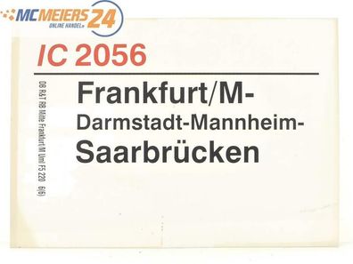 E244 Zuglaufschild Waggonschild IC 2056 Frankfurt/ M - Mannheim - Saarbrücken