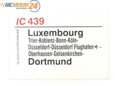 E244 Zuglaufschild Waggonschild IC 439 Luxembourg - Köln - Düsseldorf - Dortmund