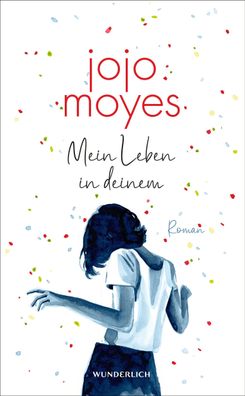 Mein Leben in deinem: Der neue Roman der Bestsellerautorin, Jojo Moyes
