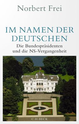 Im Namen der Deutschen: Die Bundespr?sidenten und die NS-Vergangenheit, Nor ...