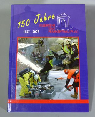 150 Jahre Feuerwehr Stadt Frankenthal (Pfalz) 1857-2007 ISBN:9783000214820