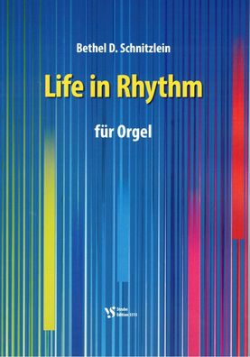 Kirchenorgel Noten : Life in Rhythme (Bethel D. Schnitzlein) - lei Mittelstufe