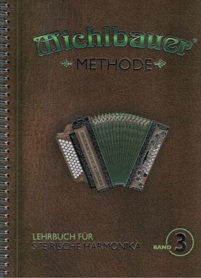 Steirische Harmonika Schule : Michlbauer Methode 3 Lehrbuch - Griffschrift