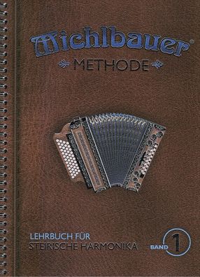 Steirische Harmonika Schule : Michlbauer Methode 1 Lehrbuch - Griffschrift