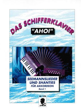 Akkordeon Noten : Das Schifferklavier "Ahoi" Band 1 - Seemannslieder - Shanties