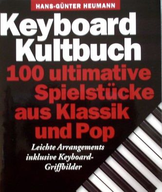 Keyboard Noten : Keyboard Kultbuch 100 ultimative Spielstücke aus Klassik u. Pop