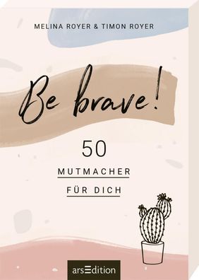 Be brave! 50 Mutmacher fuer dich Melina Royer Timon Royer